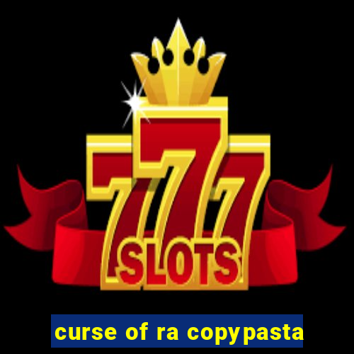 curse of ra copypasta